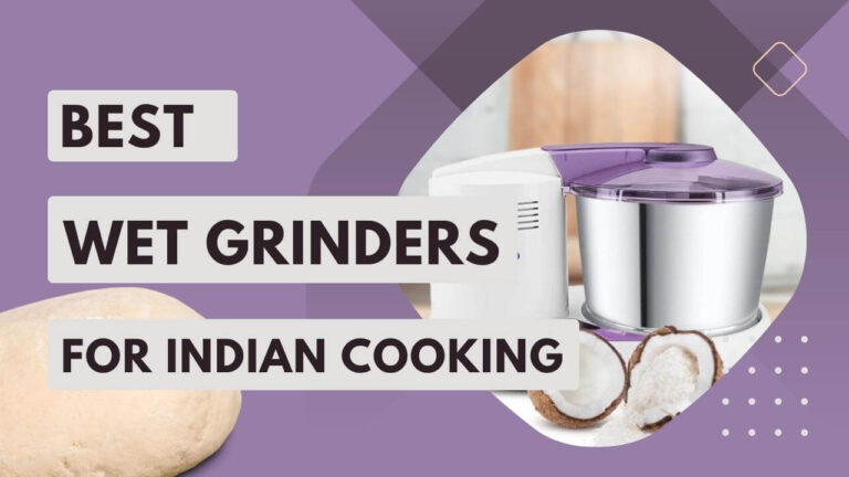 Best Wet Grinders for Indian Cooking in 2023